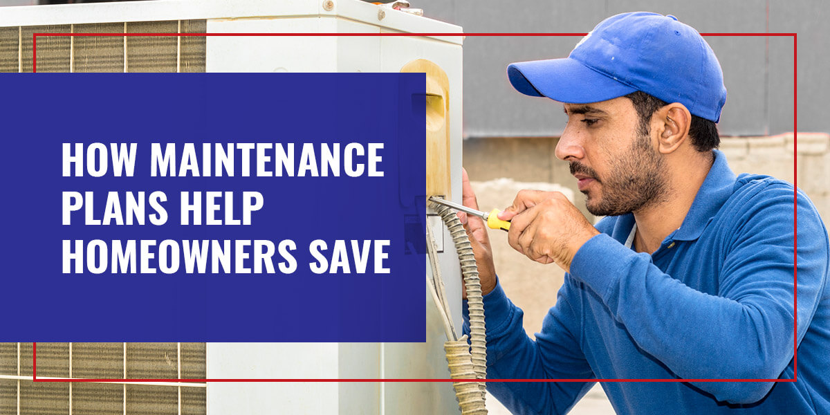 How Maintenance Plans Help Homeowners Save