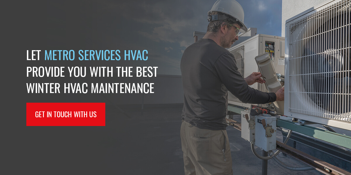 Let Metro Services HVAC Provide You With the Best Winter HVAC Maintenance